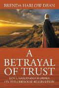 A Betrayal of Trust: Love, Greed & Murder on the Cherokee Reservation