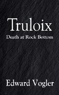Truloix: Death at Rock Bottom