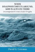 When Disappointments Abound, God Is Always There: Encouragement in Times of Life's Struggles