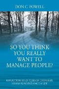 So You Think You Really Want To Manage People? Excerpts from 35 Years of Corporate Human Resources Mgt. & Life