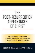 The Post-Resurrection Appearances of Christ: The Pre-Incarnate Appearances of Christ in the Old Testament