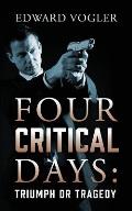 Four Critical Days: Triumph or Tragedy
