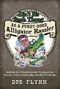 Ain't No Such Thang As A Purdy Good Alligator Rassler: Mastering the 12 Absolutes essential for success in the Swamps of today's changing unpredicta
