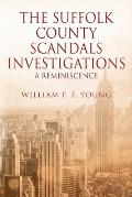 The Suffolk County Scandals Investigations: A Reminiscence