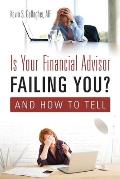 Is Your Financial Advisor Failing You? And How to Tell