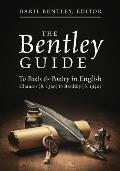The Bentley Guide: To Poets & Poetry in English Chaucer (b. 1340) to Brodsky (b. 1940)Chaucer (b. 1340) to Brodsky (b. 1940)