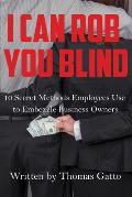 I Can Rob You Blind: 10 Secret Methods Employees Use to Embezzle Business Owners