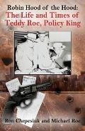 Robin Hood of the Hood: The Life and Times of Teddy Roe, Policy King