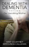 Dealing with Dementia, Revised: Our Vanishing Mother