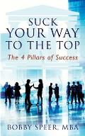 Suck Your Way To The Top: The 4 Pillars of Success