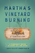 Martha's Vineyard Burning: A Tragicomedy Memoir of Drugs, Sex & Arson