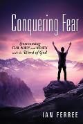 Conquering Fear: Overcoming fear, worry and anxiety with the Word of God