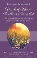 Vessels of Honor: The Aroma of Serving God: Leadership Equipment II