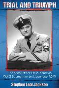 Trial and Triumph: The Accounts of Ernie Plantz as WWII Submariner and Japanese P.O.W.