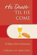 His Death-'Til He Come: A Deeper Look at Communion
