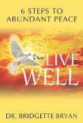 Live Well: 6 Steps to Abundant Peace