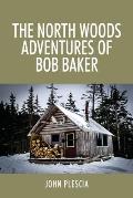 The North Woods Adventures of Bob Baker