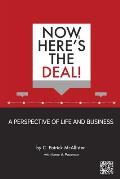 Now, Here's the Deal! A Perspective of Life and Business