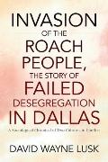 Invasion of the Roach People, The Story of Failed Desegregation in Dallas: A Sociological Chronical of Two Cultures in Conflict