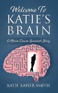 Welcome To Katie's Brain: A Brain Cancer Survivor's Story