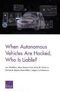 When Autonomous Vehicles Are Hacked, Who Is Liable?