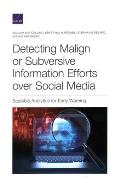Detecting Malign or Subversive Information Efforts over Social Media: Scalable Analytics for Early Warning