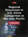 Regional Responses to U.S.-China Competition in the Indo-Pacific: Indonesia