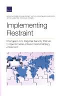 Implementing Restraint: Changes in U.S. Regional Security Policies to Operationalize a Realist Grand Strategy of Restraint
