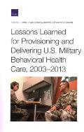 Lessons Learned for Provisioning and Delivering U.S. Military Behavioral Health Care, 2003-2013