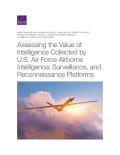 Assessing the Value of Intelligence Collected by U.S. Air Force Airborne Intelligence, Surveillance, and Reconnaissance Platforms