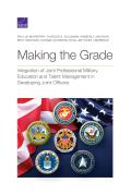 Making the Grade: Integration of Joint Professional Military Education and Talent Management in Developing Joint Officers
