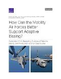 How Can the Mobility Air Forces Better Support Adaptive Basing?: Appendixes A-C, Supporting Analyses of Adaptive Basing, Soft Power, and Historical Ca