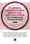 Planning, Programming, Budgeting, and Execution in Comparative Organizations: Executive Summary for Additional Case Studies