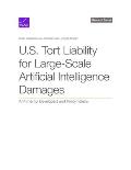 U.S. Tort Liability for Large-Scale Artificial Intelligence Damages: A Primer for Developers and Policymakers