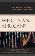 Who Is an African?: Race, Identity, and Destiny in Post-apartheid South Africa