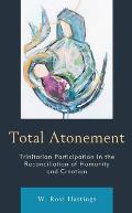Total Atonement: Trinitarian Participation in the Reconciliation of Humanity and Creation