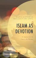 Islam as Devotion: A Journey into the Interior of a Religion