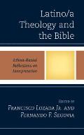 Latino/A Theology and the Bible: Ethnic-Racial Reflections on Interpretation