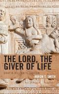 The Lord, the Giver of Life: Spirit in Relation to Creation
