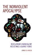 The Nonviolent Apocalypse: Revelation's Nonviolent Resistance Against Rome