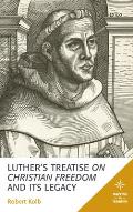 Luther's Treatise on Christian Freedom and Its Legacy