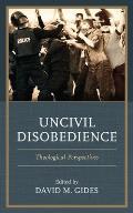 Uncivil Disobedience: Theological Perspectives