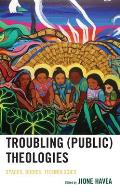 Troubling (Public) Theologies: Spaces, Bodies, Technologies