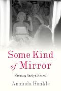 Some Kind of Mirror Creating Marilyn Monroe