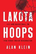 Lakota Hoops: Life and Basketball on Pine Ridge Indian Reservation
