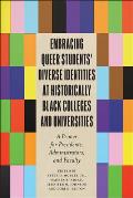 Embracing Queer Students' Diverse Identities at Historically Black Colleges and Universities: A Primer for Presidents, Administrators, and Faculty