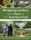 Designing Gardens with Flora of the American East Revised & Expanded