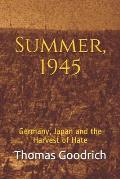 Summer 1945 Germany Japan & the Harvest of Hate