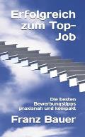 Erfolgreich zum Top-Job: Die besten Bewerbungstipps praxisnah und kompakt