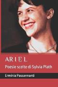 Ariel. Poesie Scelte Di Sylvia Plath: 15 poesie nella traduzione italiana senza testo a fronte